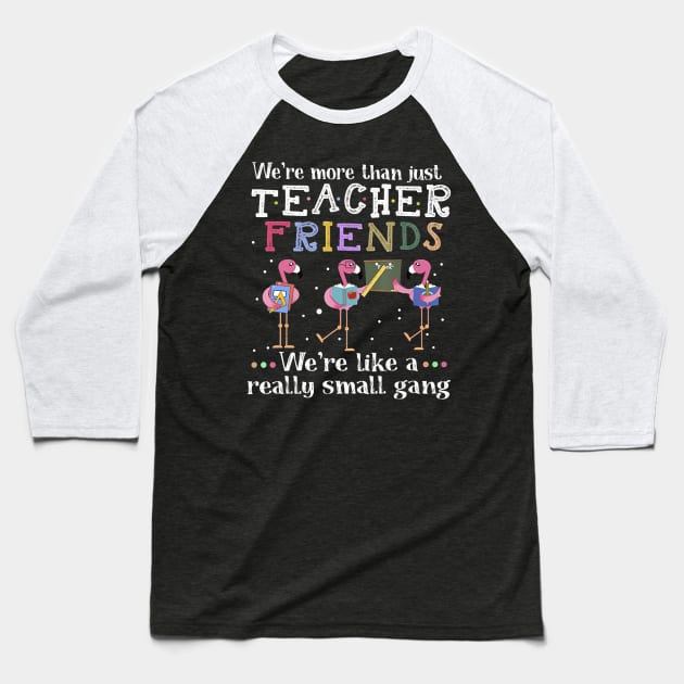 We're More Than Just Teacher Friends Flamingo T-shirt Baseball T-Shirt by johnbbmerch